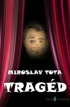 Tragéd - Miroslav Tota