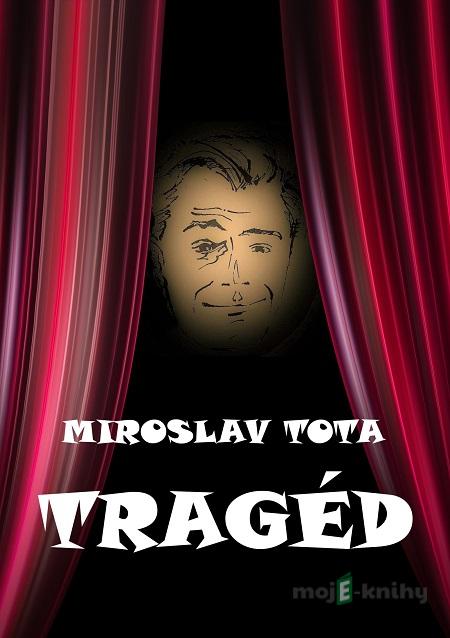 Tragéd - Miroslav Tota Tragéd - Miroslav Tota