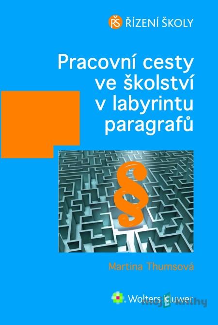 Pracovní cesty ve školství v labyrintu paragrafů - Martina Thumsová Pracovní cesty ve školství v labyrintu paragrafů - Martina Thumsová