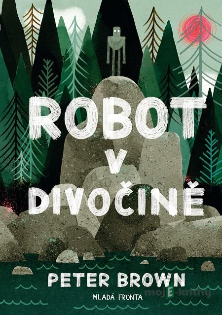 Robot v divočině - Peter Brown Robot v divočině - Peter Brown