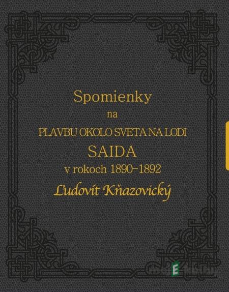 Spomienky na plavbu okolo sveta na lodi Saida v rokoch 1890-1892, Ľudovít Kňazovický - Rastislav Mikuláš Spomienky na plavbu okolo sveta na lodi Saida v rokoch 1890-1892, Ľudovít Kňazovický - Rastislav Mikuláš