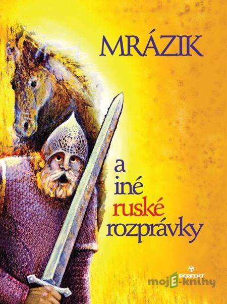 Mrázik a iné ruské rozprávky Mrázik a iné ruské rozprávky