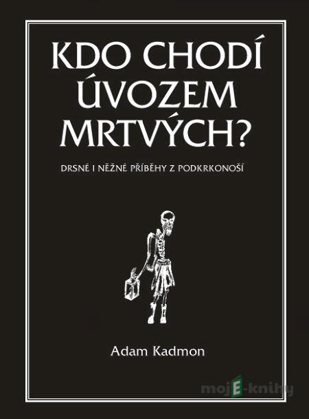 Kdo chodí úvozem mrtvých - Adam Kadmon Kdo chodí úvozem mrtvých - Adam Kadmon