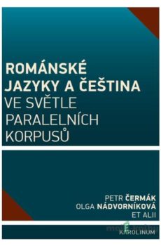 Románské jazyky a čeština ve světle paralelních korpusů - Petr Čermák, Olga Nádvorníková