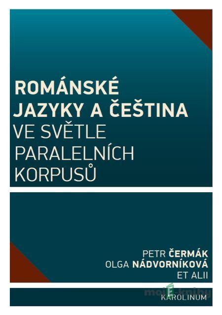 Románské jazyky a čeština ve světle paralelních korpusů - Petr Čermák, Olga Nádvorníková Románské jazyky a čeština ve světle paralelních korpusů - Petr Čermák, Olga Nádvorníková