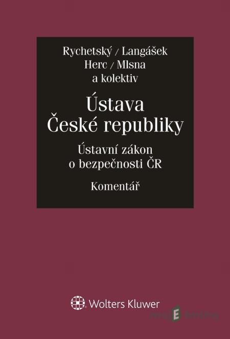 Ústava České republiky. Zákon o bezpečnosti České republiky. Komentář - Pavel Rychetský, Tomáš Langášek, Tomáš Herc, Petr Mlsna Ústava České republiky. Zákon o bezpečnosti České republiky. Komentář - Pavel Rychetský, Tomáš Langášek, Tomáš Herc, Petr Mlsna