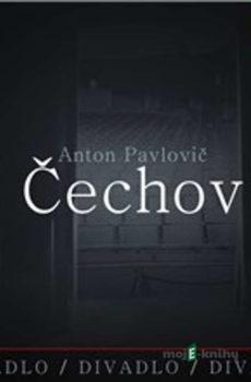Divadlo, divadlo, divadlo - Anton Pavlovič Čechov - Anton Pavlovič Čechov