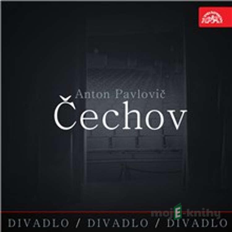 Divadlo, divadlo, divadlo - Anton Pavlovič Čechov - Anton Pavlovič Čechov Divadlo, divadlo, divadlo - Anton Pavlovič Čechov - Anton Pavlovič Čechov