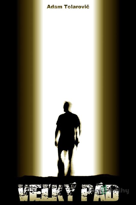 Veľký pád - Adam Tolarovič Veľký pád - Adam Tolarovič