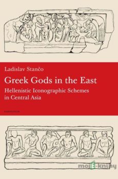 Greek Gods in the East - Ladislav Stančo