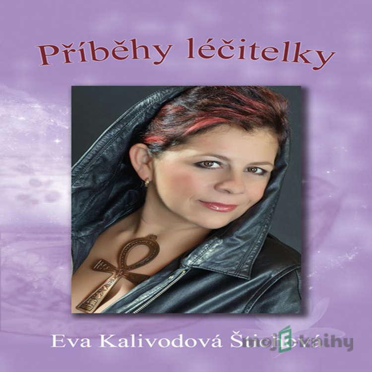 Příběhy léčitelky - Eva Kalivodová Štichová Příběhy léčitelky - Eva Kalivodová Štichová