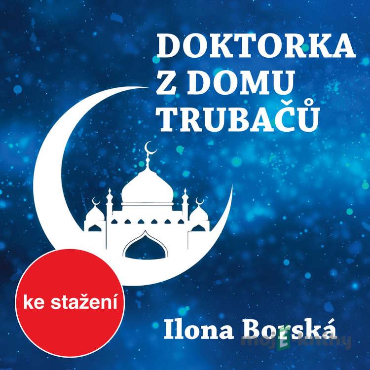 Doktorka z domu trubačů - Ilona Borská Doktorka z domu trubačů - Ilona Borská