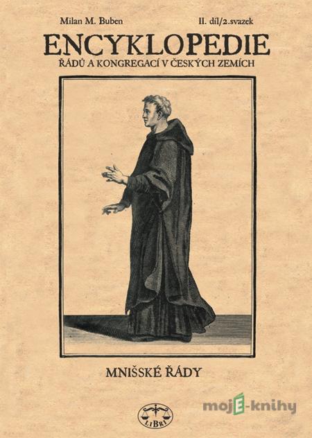 Encyklopedie řádů, kongregací a řeholních společností katolické církve v českých zemích II. - 2. sv. - Milan Buben Encyklopedie řádů, kongregací a řeholních společností katolické církve v českých zemích II. - 2. sv. - Milan Buben