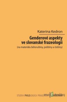 Genderové aspekty ve slovanské frazeologii (na materiálu běloruštiny, polštiny a češtiny) - Kateřina Kedron