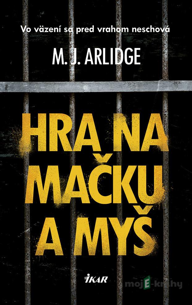 Hra na mačku a myš - M. J. Arlidge Hra na mačku a myš - M. J. Arlidge