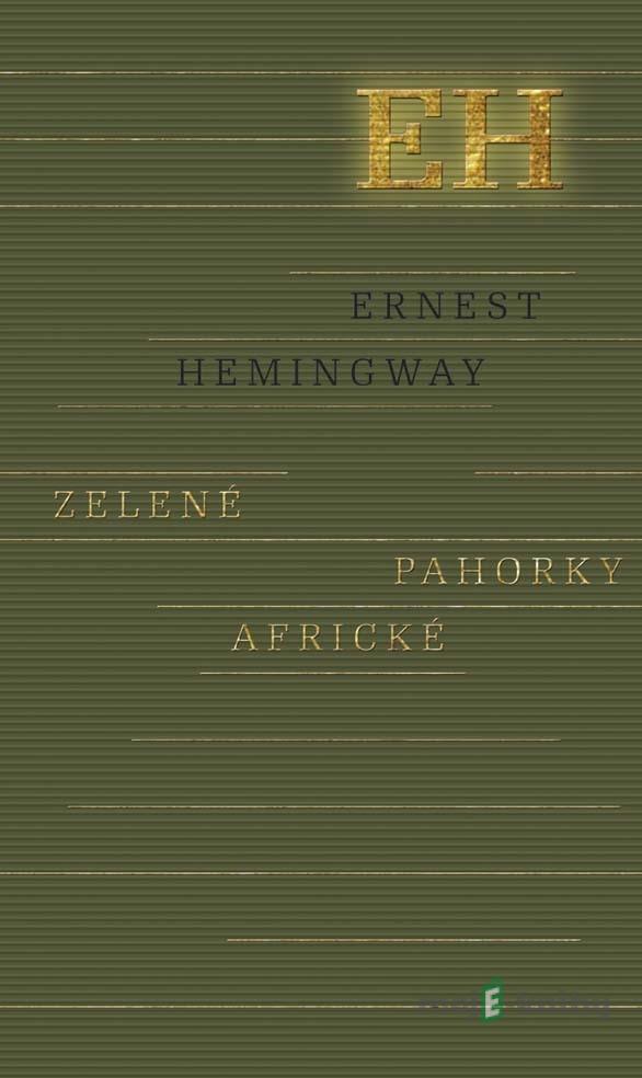 Zelené pahorky africké - Ernest Hemingway Zelené pahorky africké - Ernest Hemingway