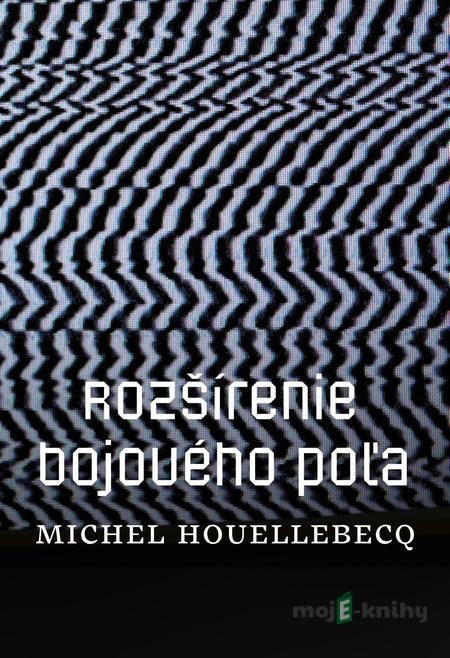 Rozšírenie bojového poľa - Michel Houellebecq Rozšírenie bojového poľa - Michel Houellebecq