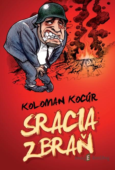 Sracia zbraň - Koloman Kocúr Sracia zbraň - Koloman Kocúr