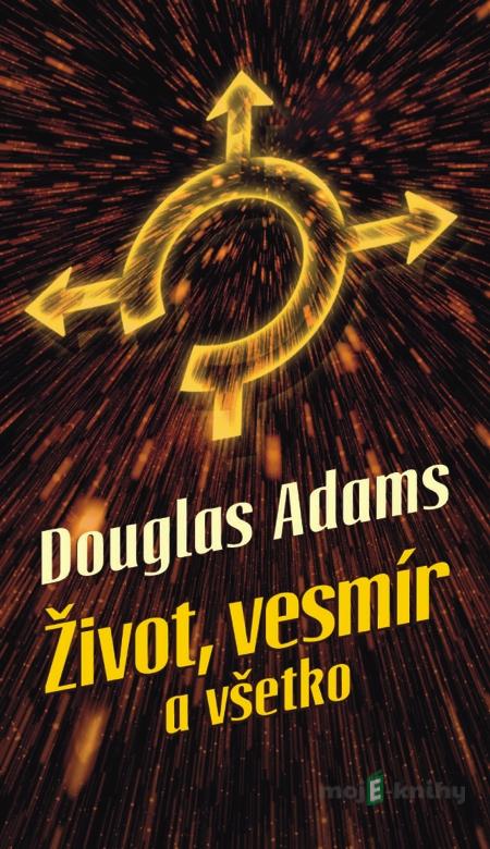 Život, vesmír a všetko - Douglas Adams Život, vesmír a všetko - Douglas Adams