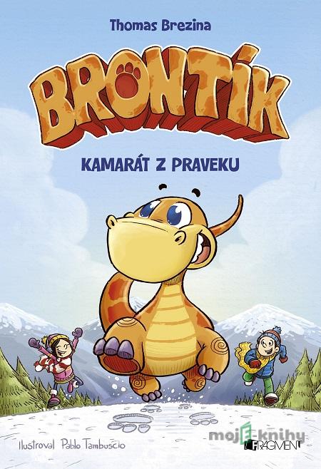 Brontík: Kamarát z praveku - Thomas C. Brezina, Pablo Tambuscio (ilustrácie) Brontík: Kamarát z praveku - Thomas C. Brezina, Pablo Tambuscio (ilustrácie)