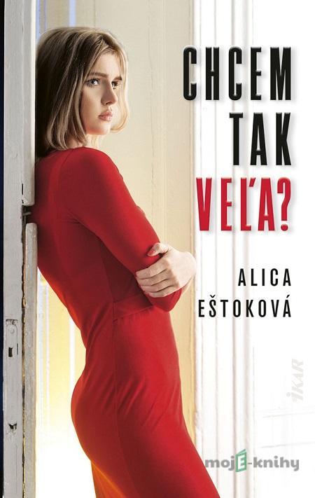 Chcem tak veľa? - Alica Eštoková Chcem tak veľa? - Alica Eštoková