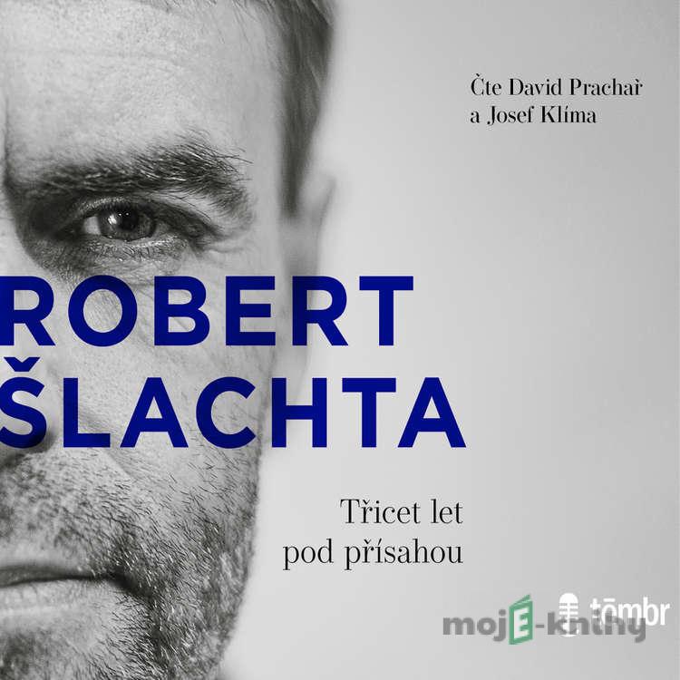 Šlachta - Třicet let pod přísahou - Josef Klíma,Robert Šlachta Šlachta - Třicet let pod přísahou - Josef Klíma,Robert Šlachta