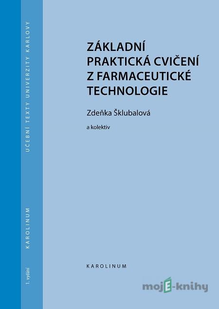 Základní praktická cvičení z farmaceutické technologie - Zdeňka Šklubalová Základní praktická cvičení z farmaceutické technologie - Zdeňka Šklubalová