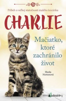 Charlie - Mačiatko, ktoré zachránilo život - Sheila Norton