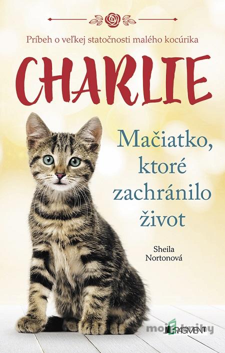 Charlie - Mačiatko, ktoré zachránilo život - Sheila Norton Charlie - Mačiatko, ktoré zachránilo život - Sheila Norton