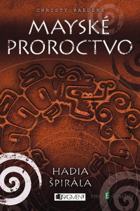 Mayské proroctvo – Hadia špirála - Christy Raedeke Mayské proroctvo – Hadia špirála - Christy Raedeke