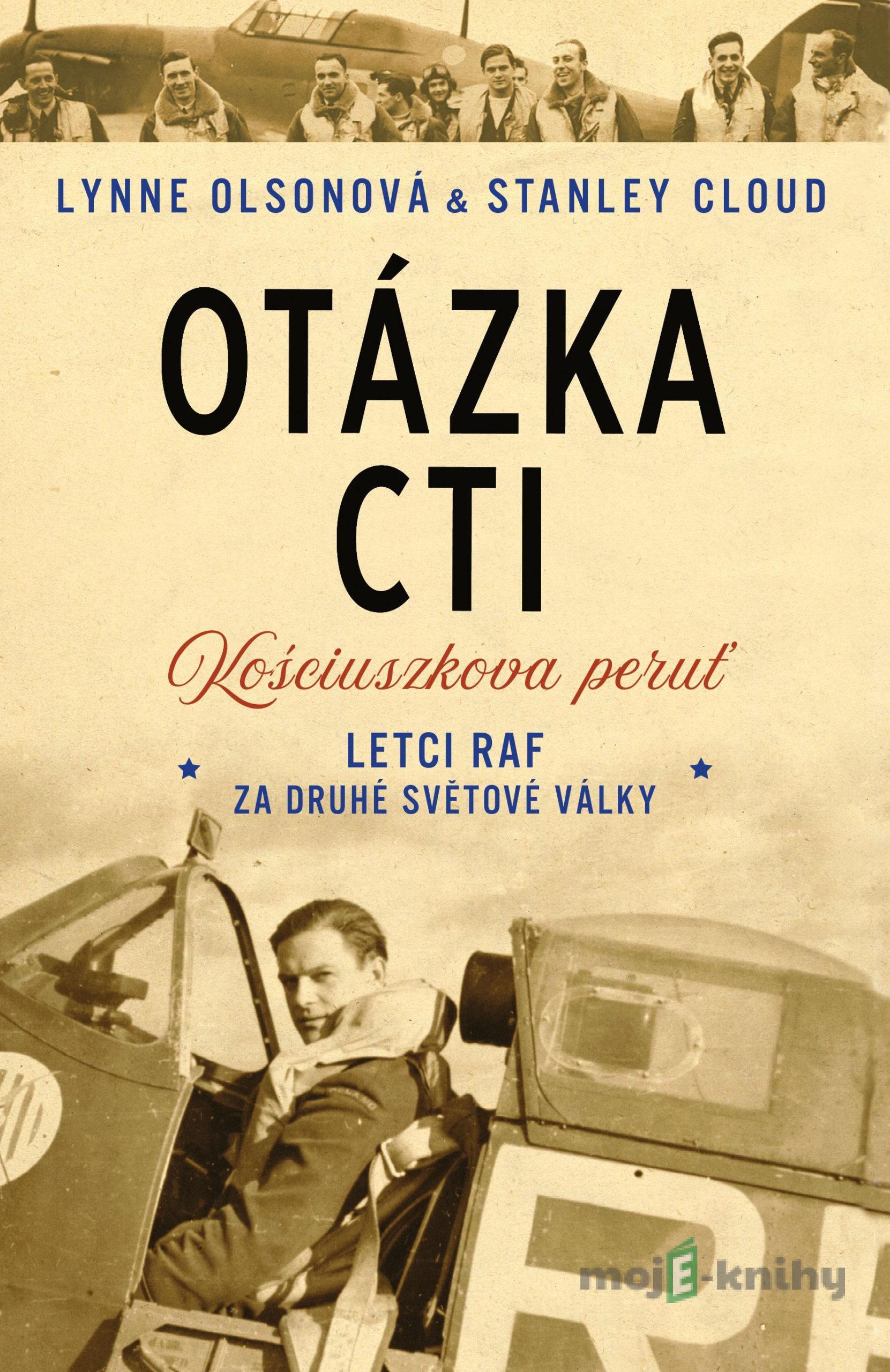 Otázka cti - Letci RAF za druhé světové války - Lynne Olson, Stanley Cloud Otázka cti - Letci RAF za druhé světové války - Lynne Olson, Stanley Cloud