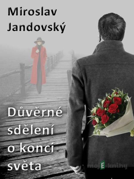 Důverné sdělení o konci světa - Miroslav Jandovský Důverné sdělení o konci světa - Miroslav Jandovský