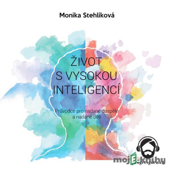 Život s vysokou inteligencí - Monika Stehlíková