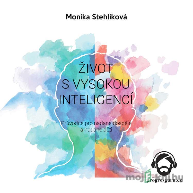 Život s vysokou inteligencí - Monika Stehlíková Život s vysokou inteligencí - Monika Stehlíková