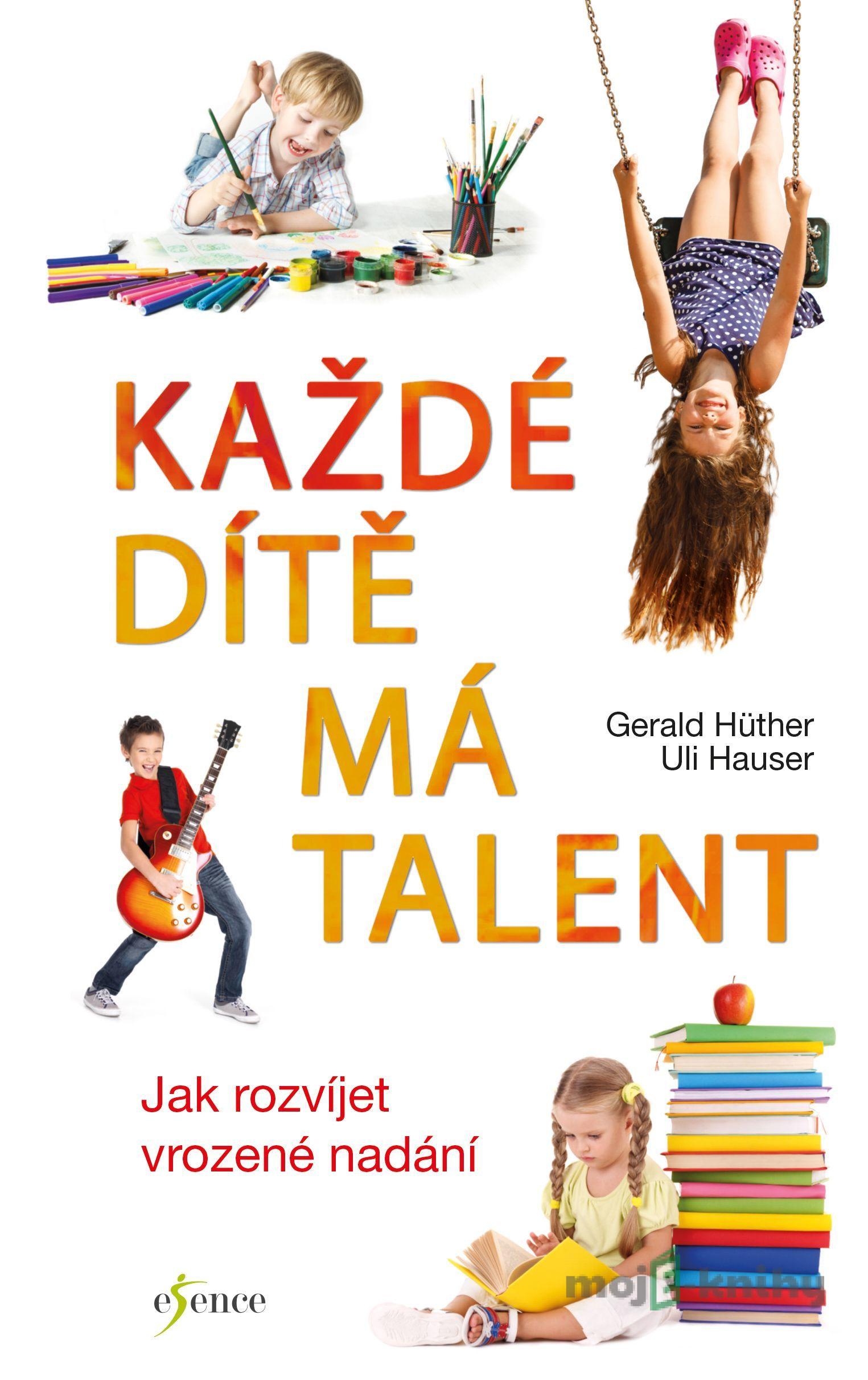 Každé dítě má talent - Gerald Hüther Každé dítě má talent - Gerald Hüther