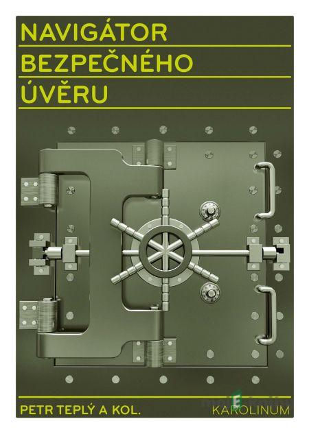 Navigátor bezpečného úvěru - Petr Teplý a kolektív Navigátor bezpečného úvěru - Petr Teplý a kolektív