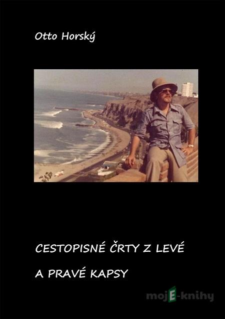 Cestopisné črty z levé a pravé kapsy - Otto Horský Cestopisné črty z levé a pravé kapsy - Otto Horský