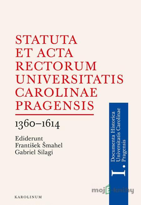 Statuta et Acta rectorum Universitatis Carolinae Pragensis - Gabriel Silagi, František Šmahel Statuta et Acta rectorum Universitatis Carolinae Pragensis - Gabriel Silagi, František Šmahel