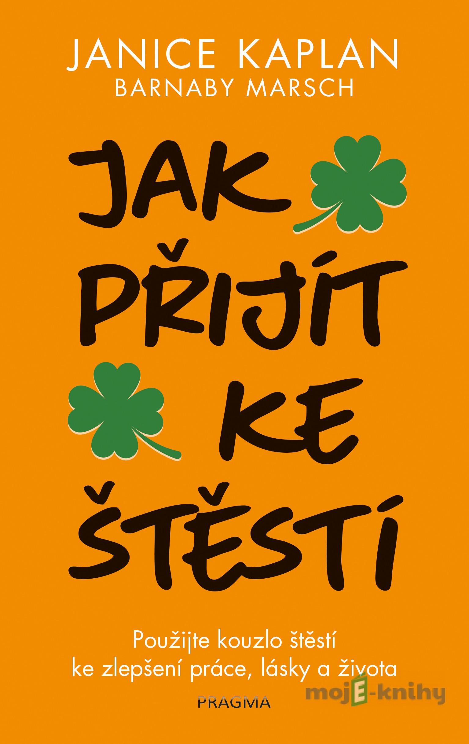 Jak přijít ke štěstí - Janice Kaplan Jak přijít ke štěstí - Janice Kaplan