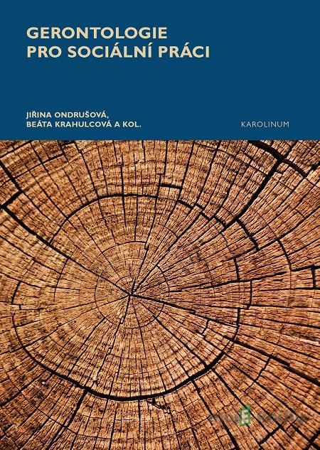 Gerontologie pro sociální práci - Jiřina Ondrušová, Beáta Krahulcová Gerontologie pro sociální práci - Jiřina Ondrušová, Beáta Krahulcová