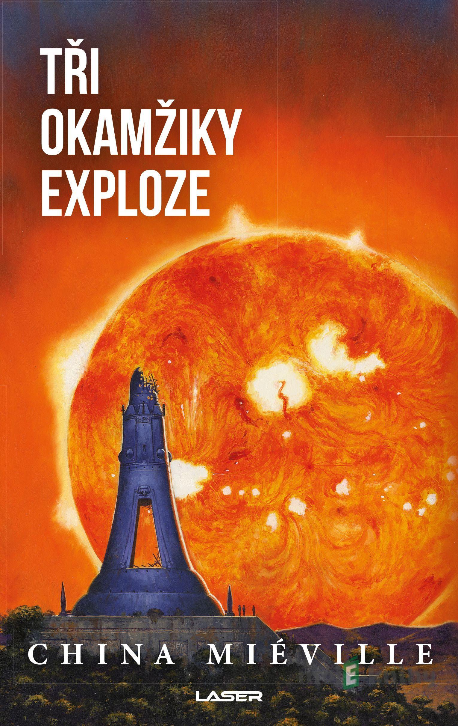Tři okamžiky exploze - China Miéville Tři okamžiky exploze - China Miéville