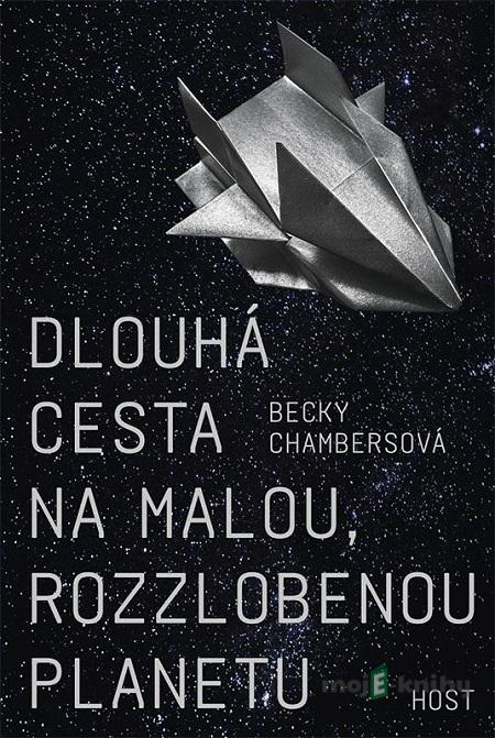 Dlouhá cesta na malou, rozzlobenou planetu - Becky Chambers Dlouhá cesta na malou, rozzlobenou planetu - Becky Chambers