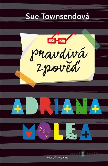 Pravdivá zpověď Adriana Molea - Sue Townsend Pravdivá zpověď Adriana Molea - Sue Townsend