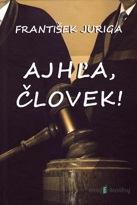 Ajhľa, človek! - František Juriga Ajhľa, človek! - František Juriga