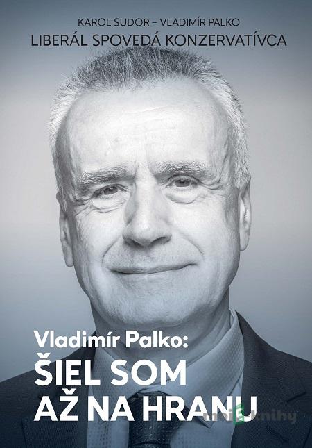 Šiel som až na hranu - Vladimír Palko, Karol Sudor Šiel som až na hranu - Vladimír Palko, Karol Sudor