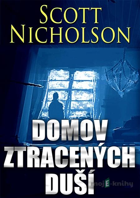 Domov ztracených duší - Scott Nicholson Domov ztracených duší - Scott Nicholson