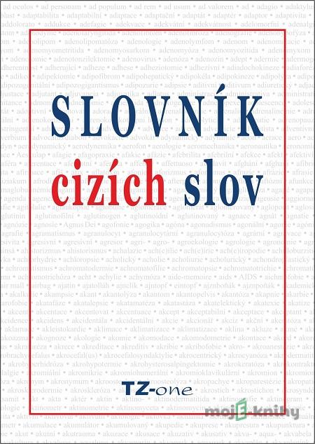 Slovník cizích slov - kolektiv autorů TZ-one Slovník cizích slov - kolektiv autorů TZ-one