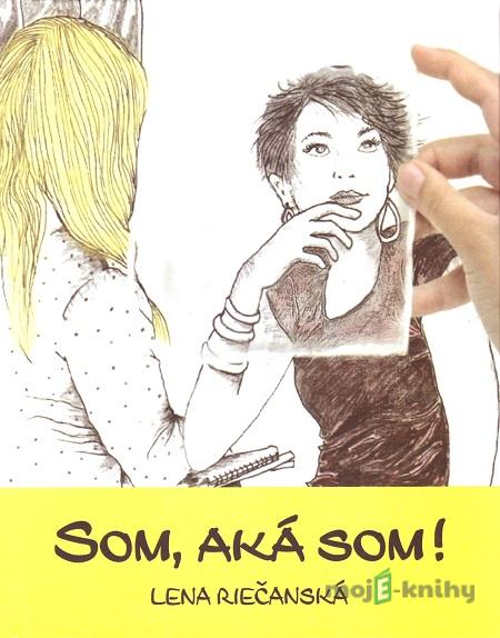 Som, aká som! - Lena Riečanská Som, aká som! - Lena Riečanská