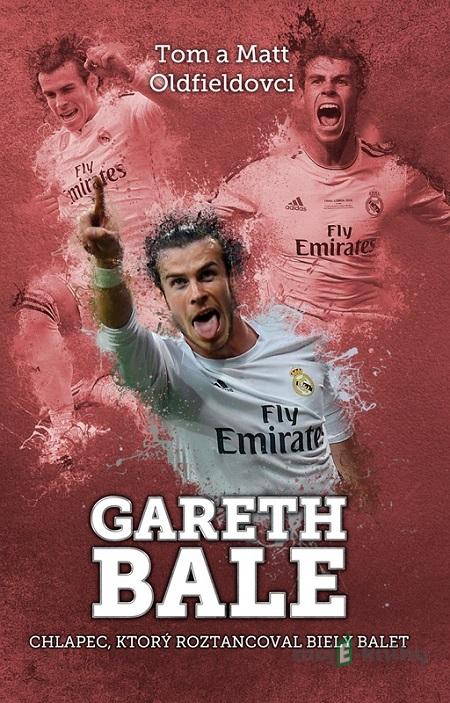 Gareth Bale - Tom Oldfield, Matt Oldfield Gareth Bale - Tom Oldfield, Matt Oldfield