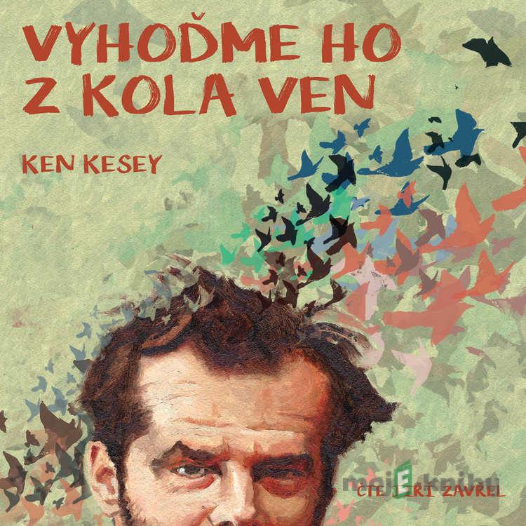 Vyhoďme ho z kola ven - Ken Kesey Vyhoďme ho z kola ven - Ken Kesey